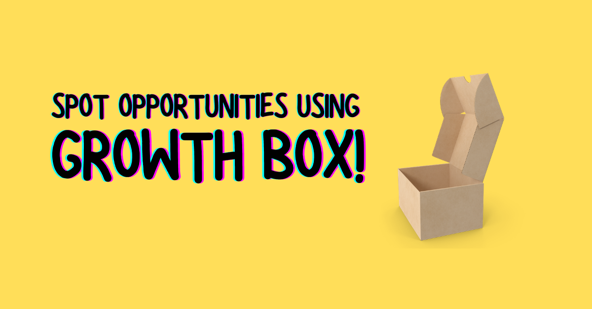 Spot Opportunities using Growth Box!